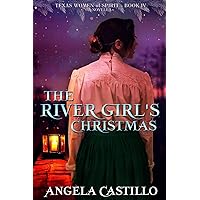 The River Girl's Christmas: Texas Women of Spirit Book 4 The River Girl's Christmas: Texas Women of Spirit Book 4 Paperback Kindle Audible Audiobook