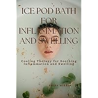 Ice Pod For Inflammation and Swelling: Cooling Therapy for Soothing Inflammation and Swelling Ice Pod For Inflammation and Swelling: Cooling Therapy for Soothing Inflammation and Swelling Kindle Paperback