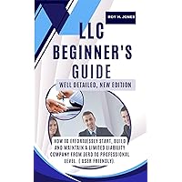 LLC BEGINNER'S GUIDE,WELL DETAILED NEW EDITION: : HOW TO EFFORTLESSLY START, BUILD AND MAINTAIN A LIMITED LIABILITY COMPANY FROM ZERO TO PROFESSIONAL LEVEL. ( USER FRIENDLY). LLC BEGINNER'S GUIDE,WELL DETAILED NEW EDITION: : HOW TO EFFORTLESSLY START, BUILD AND MAINTAIN A LIMITED LIABILITY COMPANY FROM ZERO TO PROFESSIONAL LEVEL. ( USER FRIENDLY). Kindle Paperback