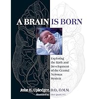 A Brain Is Born: Exploring the Birth and Development of the Central Nervous System A Brain Is Born: Exploring the Birth and Development of the Central Nervous System Paperback Hardcover