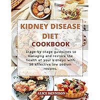 KIDNEY DISEASE DIET: Stage-by-stage guidelines to managing and restore the health of your kidneys with 50 effective low sodium recipes. KIDNEY DISEASE DIET: Stage-by-stage guidelines to managing and restore the health of your kidneys with 50 effective low sodium recipes. Paperback Kindle