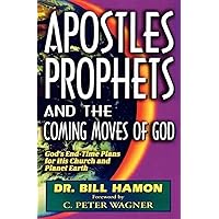 Apostles, Prophets and the Coming Moves of God: God's End-Time Plans for His Church and Planet Earth Apostles, Prophets and the Coming Moves of God: God's End-Time Plans for His Church and Planet Earth Paperback Kindle
