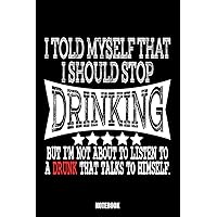 I Told Myself That I Should Stop Drinking But I'M Not About To Listen To A Drunk That Talks To Himself. Notebook: Beer Notebook, Planner, Journal, ... | Size 6 x 9 | 110 Lined Pages | Office Eq