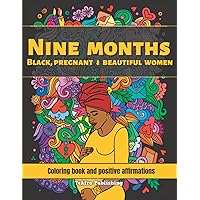 Nine months - Black, pregnant & beautiful women - Coloring book and positive affirmations: Moms-to-be coloring book to relieve pregnancy stress. (Yeafro Publishing)