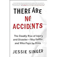 There Are No Accidents: The Deadly Rise of Injury and Disaster―Who Profits and Who Pays the Price There Are No Accidents: The Deadly Rise of Injury and Disaster―Who Profits and Who Pays the Price Paperback Audible Audiobook Kindle Hardcover Audio CD