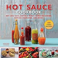 The Hot Sauce Cookbook: Hot Chili Eggs, Buffalo Wings, Sriracha Shrimp, Harissa Shawarma, and More! The Hot Sauce Cookbook: Hot Chili Eggs, Buffalo Wings, Sriracha Shrimp, Harissa Shawarma, and More! Hardcover Kindle