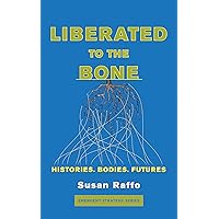 Liberated To the Bone: Histories. Bodies. Futures. (Emergent Strategy Series, 7) Liberated To the Bone: Histories. Bodies. Futures. (Emergent Strategy Series, 7) Paperback Audible Audiobook Kindle