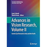 Advances in Vision Research, Volume II: Genetic Eye Research in Asia and the Pacific (Essentials in Ophthalmology Book 2) Advances in Vision Research, Volume II: Genetic Eye Research in Asia and the Pacific (Essentials in Ophthalmology Book 2) Kindle Hardcover