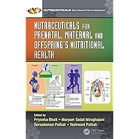 Nutraceuticals for Prenatal, Maternal, and Offspring’s Nutritional Health Nutraceuticals for Prenatal, Maternal, and Offspring’s Nutritional Health Kindle Hardcover