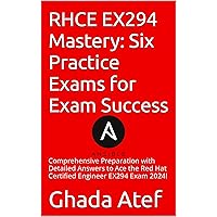 RHCE EX294 Mastery: Six Practice Exams for Exam Success: Comprehensive Preparation with Detailed Answers to Ace the Red Hat Certified Engineer EX294 Exam 2024! RHCE EX294 Mastery: Six Practice Exams for Exam Success: Comprehensive Preparation with Detailed Answers to Ace the Red Hat Certified Engineer EX294 Exam 2024! Kindle Paperback
