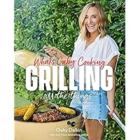 What's Gaby Cooking: Grilling All the Things