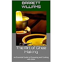 The Art of Ghee Making: An Essential Guide to Preparing and Cooking with Ghee The Art of Ghee Making: An Essential Guide to Preparing and Cooking with Ghee Kindle Audible Audiobook