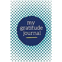 My Gratitude Journal: Choosing Gratitude Daily, Tantalizing Teal Dots (Gratitude Gifts)