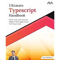 Ultimate Typescript Handbook: Build, scale and maintain Modern Web Applications with Typescript (English Edition)