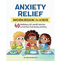 Anxiety Relief Workbook for Kids: 40 Mindfulness, CBT, and ACT Activities to Find Peace from Anxiety and Worry (Health and Wellness Workbooks for Kids)