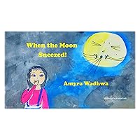 When the Moon Sneezed! (Stories by Amyra) When the Moon Sneezed! (Stories by Amyra) Kindle