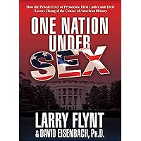 One Nation Under Sex: How the Private Lives of Presidents, First Ladies and Their Lovers Changed the Course of American History One Nation Under Sex: How the Private Lives of Presidents, First Ladies and Their Lovers Changed the Course of American History Kindle Hardcover Paperback