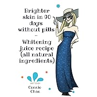 Brighter skin in 90 days without pills - Whitening juice recipe (all natural ingredients) (Beauty juice)