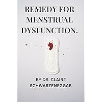 REMEDY FOR MENSTRUAL DYSFUNCTION. (Livin' Healthy Book 5) REMEDY FOR MENSTRUAL DYSFUNCTION. (Livin' Healthy Book 5) Kindle Hardcover Paperback