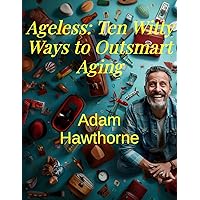 Ageless: Ten Witty Ways to Outsmart Aging