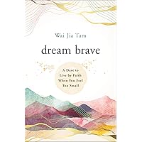 Dream Brave: A Dare to Live by Faith When You Feel Too Small