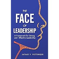The F.A.C.E of Leadership: A Framework for Strong and Effective Leadership The F.A.C.E of Leadership: A Framework for Strong and Effective Leadership Kindle Paperback Hardcover