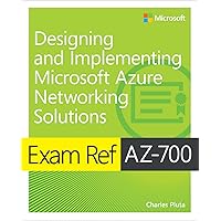 Exam Ref AZ-700 Designing and Implementing Microsoft Azure Networking Solutions Exam Ref AZ-700 Designing and Implementing Microsoft Azure Networking Solutions Paperback Kindle