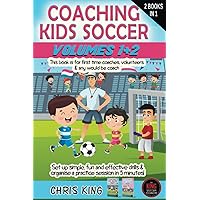 COACHING KIDS SOCCER - AGES 5 TO 10 - Volumes 1 and 2: This book is for all levels of soccer/football coaches and parents. Set up simple, fun drills ... (Coaching Books For Amateur Soccer Coaches)