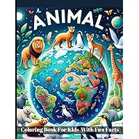 Animal Coloring Book for Kids With Fun Facts: Dive into an Animal Education Adventure: Cute Cats, Dogs, and Horses, Baby Farm Animals, Desert ... for Mindful Learning and Fun Facts of Zoology