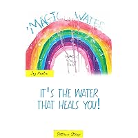 Magic Water: It's The Water That Heals You! Magic Water: It's The Water That Heals You! Kindle Hardcover Paperback
