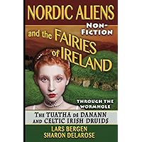 Nordic Aliens and the Fairies of Ireland: Through the Wormhole: The Tuatha dé Danann and Celtic Irish Druids