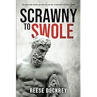 Scrawny to Swole: The Expert Guide for Men—Any Body Type, Any Age—To Gain Weight Fast and Get Ripped Scrawny to Swole: The Expert Guide for Men—Any Body Type, Any Age—To Gain Weight Fast and Get Ripped Paperback Kindle