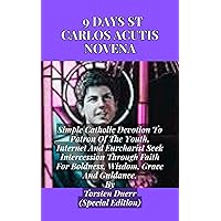 9 Days St Carlos Acutis Novena: Simple Catholic Devotion To Patron Of The Youth, Internet And Eucharist Seek Intercession Through Faith For Boldness, Wisdom, ... (THE ANCIENT FIRE COLLECTION Book 68) 9 Days St Carlos Acutis Novena: Simple Catholic Devotion To Patron Of The Youth, Internet And Eucharist Seek Intercession Through Faith For Boldness, Wisdom, ... (THE ANCIENT FIRE COLLECTION Book 68) Kindle Paperback