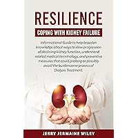RESILIENCE: Coping With Kidney Failure: Informational Guide RESILIENCE: Coping With Kidney Failure: Informational Guide Kindle Paperback