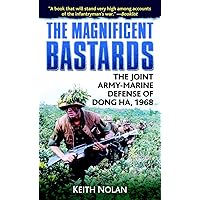 The Magnificent Bastards: The Joint Army-Marine Defense of Dong Ha, 1968 The Magnificent Bastards: The Joint Army-Marine Defense of Dong Ha, 1968 Mass Market Paperback Kindle Paperback Hardcover