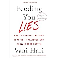 Feeding You Lies: How to Unravel the Food Industry's Playbook and Reclaim Your Health Feeding You Lies: How to Unravel the Food Industry's Playbook and Reclaim Your Health Paperback Audible Audiobook Kindle Hardcover Audio CD