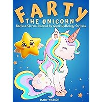 Farty the Unicorn Bedtime Stories Inspired by Greek Mythology for Kids: Farty Fantasy Tales and Interesting Facts About Ares, Echo, Nemesis, Eris, and ... and Goddesses Stories for Kids Book 2) Farty the Unicorn Bedtime Stories Inspired by Greek Mythology for Kids: Farty Fantasy Tales and Interesting Facts About Ares, Echo, Nemesis, Eris, and ... and Goddesses Stories for Kids Book 2) Kindle
