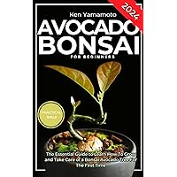 Avocado Bonsai Tree Book For Beginners: The Essential Guide to Learn How To Grow and Take Care of a Bonsai Avocado Tree For The First Time. Avocado Bonsai Tree Book For Beginners: The Essential Guide to Learn How To Grow and Take Care of a Bonsai Avocado Tree For The First Time. Kindle Paperback Hardcover