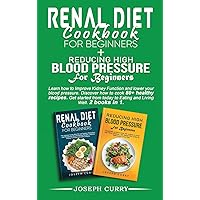 Reducing High Blood Pressure for Beginners + Renal Diet Cookbook for Beginners: Learn how to Improve Kidney Function and lower your blood pressure. ... to Eating and Living Well. 2 books in 1. Reducing High Blood Pressure for Beginners + Renal Diet Cookbook for Beginners: Learn how to Improve Kidney Function and lower your blood pressure. ... to Eating and Living Well. 2 books in 1. Hardcover Paperback