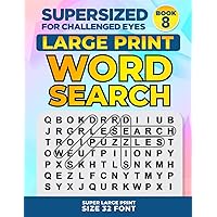 SUPERSIZED FOR CHALLENGED EYES, Book 8: Super Large Print Word Search Puzzles (SUPERSIZED FOR CHALLENGED EYES Super Large Print Word Search Puzzles)
