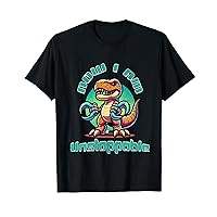 Now I Am Unstoppable Funny Cute Dinosaur T-Rex T-Shirt