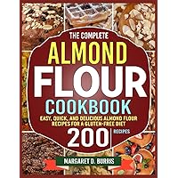 The Complete Almond Flour Cookbook: Easy, Quick, and Delicious Almond Flour Recipes for a Gluten-Free Diet The Complete Almond Flour Cookbook: Easy, Quick, and Delicious Almond Flour Recipes for a Gluten-Free Diet Paperback Kindle