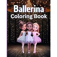 Ballerina Coloring Book: Girls Enjoy A Whimsical Coloring Adventure of Cute, Young, Ballet Dancers