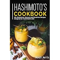 Hashimoto’s Cookbook: 40+ Smoothies, Dessert and Breakfast Recipes designed for Hashimoto’s diet Hashimoto’s Cookbook: 40+ Smoothies, Dessert and Breakfast Recipes designed for Hashimoto’s diet Kindle Paperback