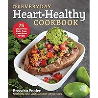 Everyday Heart-Healthy Cookbook: 75 Gluten-Free, Dairy-Free, Clean Food Recipes Everyday Heart-Healthy Cookbook: 75 Gluten-Free, Dairy-Free, Clean Food Recipes Paperback Kindle
