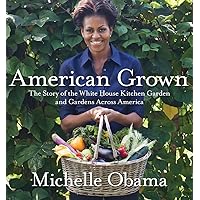 American Grown: The Story of the White House Kitchen Garden and Gardens Across America American Grown: The Story of the White House Kitchen Garden and Gardens Across America Hardcover Audible Audiobook Kindle Audio CD