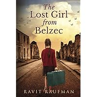 The Lost Girl from Belzec: A WW2 Historical Novel, Based on a True Story of a Jewish Holocaust Survivor (Heroic Children of World War II)
