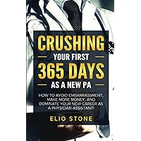 CRUSHING YOUR FIRST 365 DAYS AS A NEW PA: HOW TO AVOID EMBARRASSMENT, MAKE MORE MONEY, AND DOMINATE YOUR NEW CAREER AS A PHYSICIAN ASSISTANT! CRUSHING YOUR FIRST 365 DAYS AS A NEW PA: HOW TO AVOID EMBARRASSMENT, MAKE MORE MONEY, AND DOMINATE YOUR NEW CAREER AS A PHYSICIAN ASSISTANT! Paperback Audible Audiobook Kindle