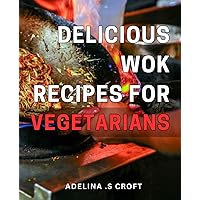 Delicious Wok Recipes for Vegetarians: Savor authentic Asian flavors with our easy and healthy wok dishes for meat-free eaters.