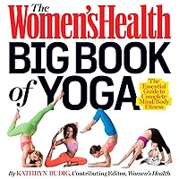 The Women's Health Big Book of Yoga: The Essential Guide to Complete Mind/Body Fitness The Women's Health Big Book of Yoga: The Essential Guide to Complete Mind/Body Fitness Paperback Kindle Hardcover